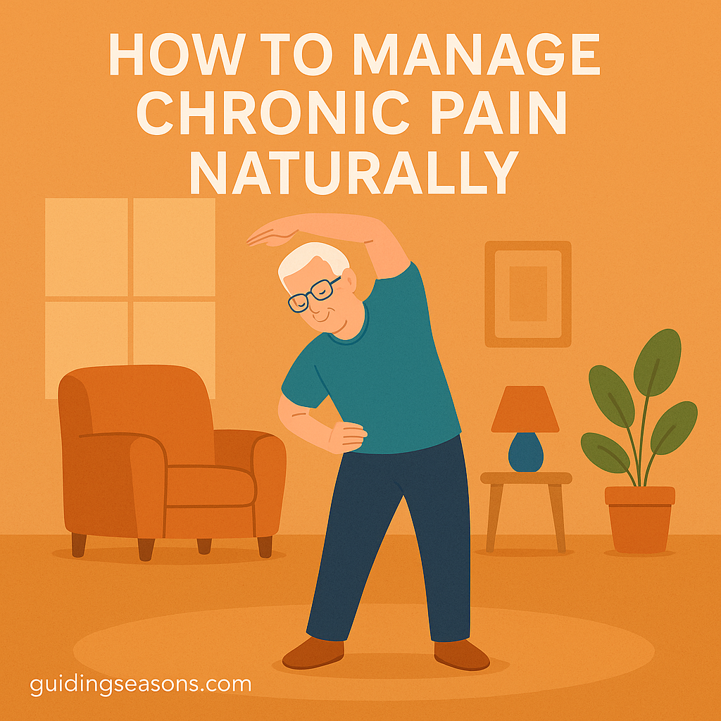 Older man doing a gentle side stretch in a warm, cozy living room to help manage chronic pain naturally, with the title “How to Manage Chronic Pain Naturally” above.